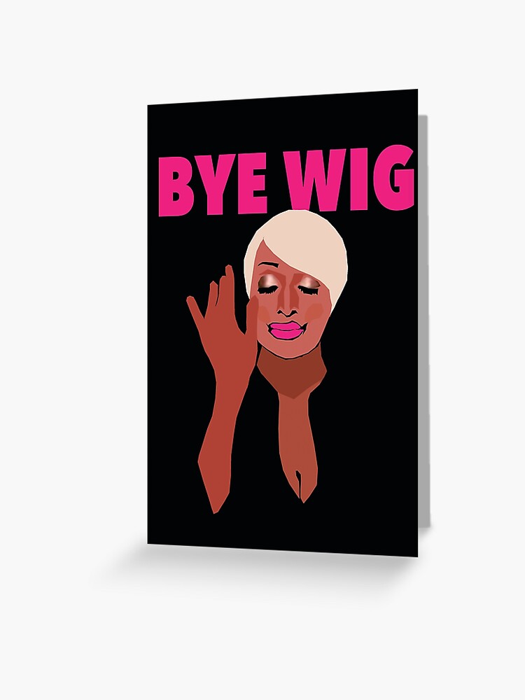 NENE LEAKES Bye Wig RHOA Real Housewives of Atlanta Greeting Card