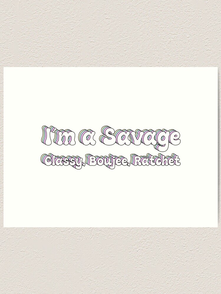 "Tik Tok Song Savage Classy Boujee Ratchet" Art Print by Tshirt