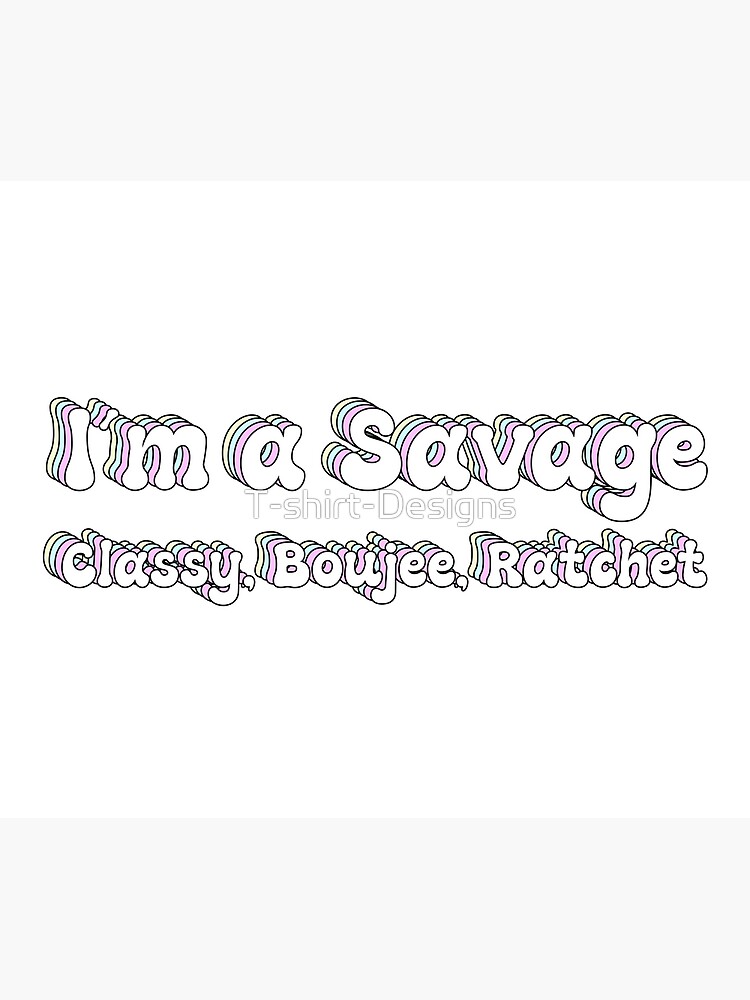 "Tik Tok Song Savage Classy Boujee Ratchet" Art Print by Tshirt