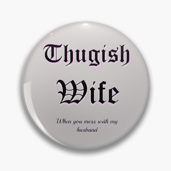 Item preview, HUSBANDS HONOR YOUR THUGISH WIFE designed and sold by hlpina1.