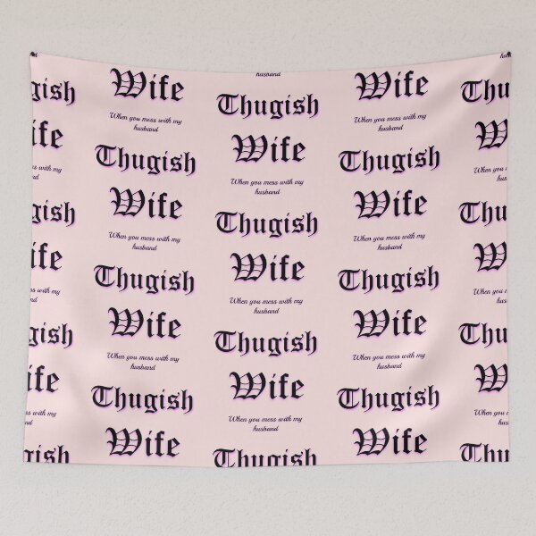 Item preview, HUSBANDS HONOR YOUR THUGISH WIFE designed and sold by hlpina1.