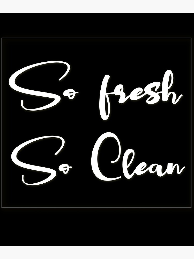 "So Fresh So Clean!" Poster for Sale by Nassiane Redbubble
