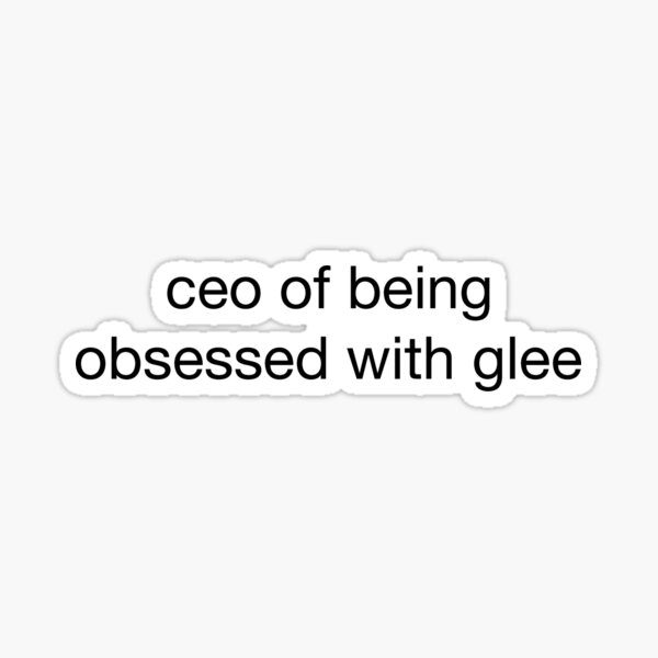 ceo of being obsessed with glee Sticker