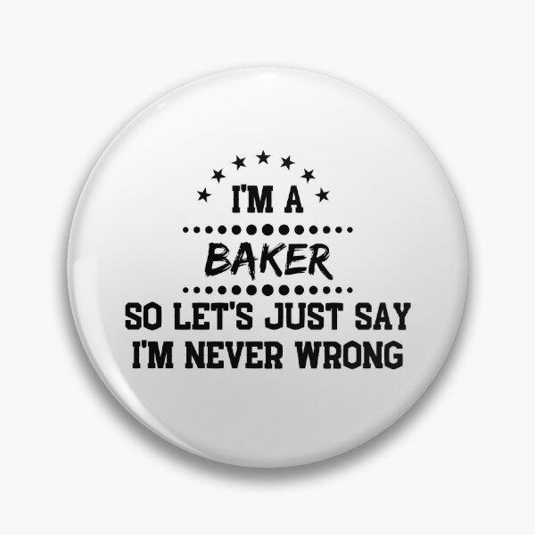 Item preview, I'm A Baker So I'm Never Wrong designed and sold by DanielPOD.