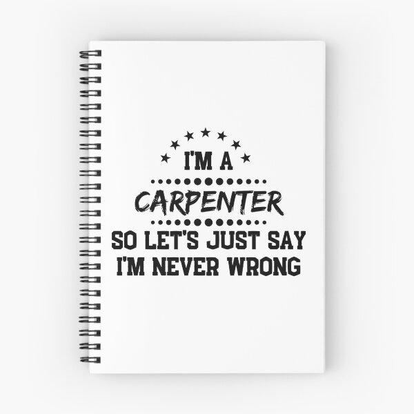 Item preview, I'm A Carpenter So I'm Never Wrong designed and sold by DanielPOD.