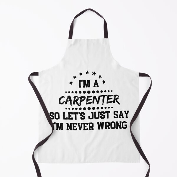 Item preview, I'm A Carpenter So I'm Never Wrong designed and sold by DanielPOD.