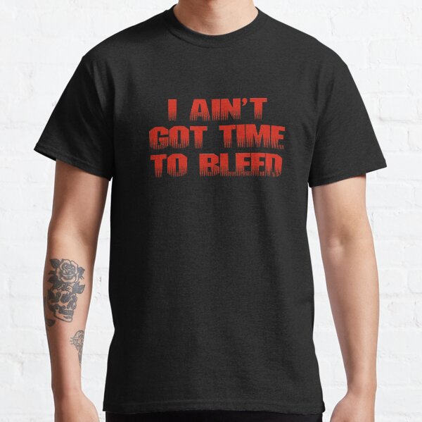 Predator - I ain't got time to bleed movie quote Classic T-Shirt