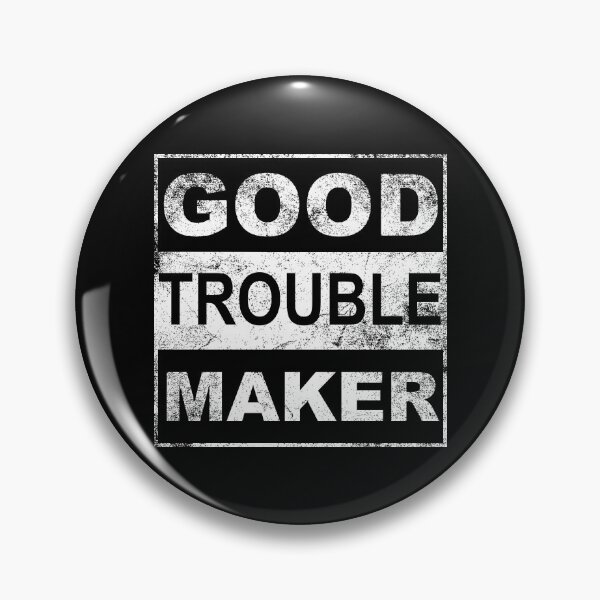 Item preview, Good Trouble Maker designed and sold by metal-works.