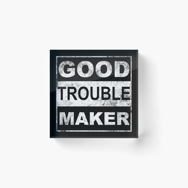 Item preview, Good Trouble Maker designed and sold by metal-works.