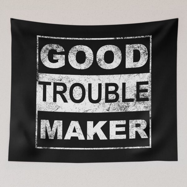 Item preview, Good Trouble Maker designed and sold by metal-works.