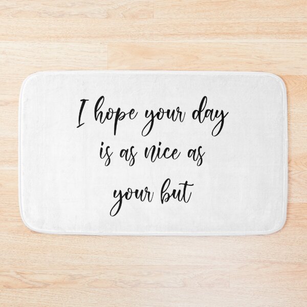 Item preview, I hope your day is as nice as your but designed and sold by T-Jays Lounge.