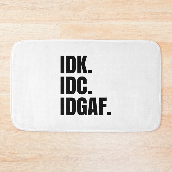 Item preview, IDK. IDC. IDGAF. designed and sold by UrbanApparel.
