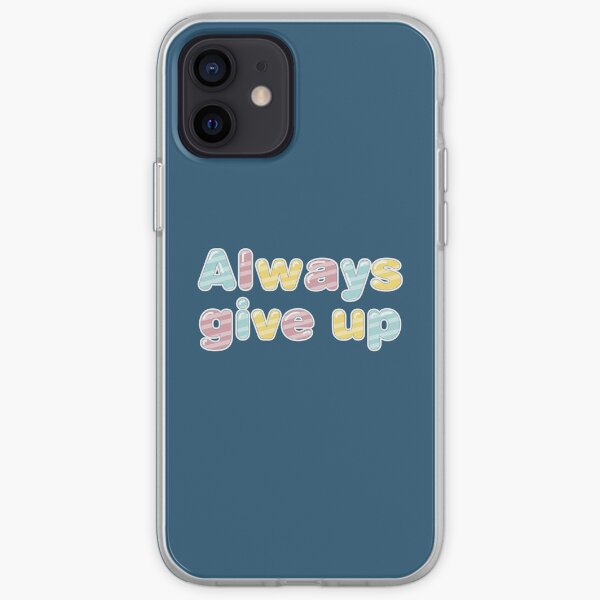 Always Give Up - Candy iPhone Soft Case