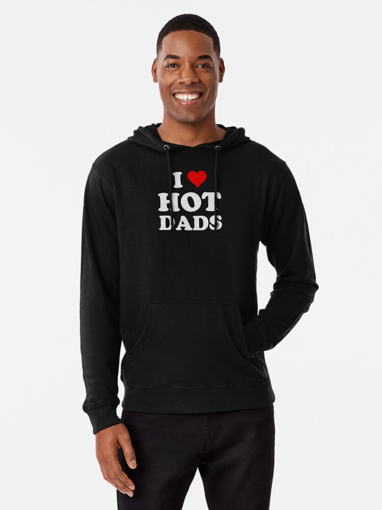 I Love Hot Dads Heart Dilf Lover Lightweight Hoodie By Razordezign Redbubble
