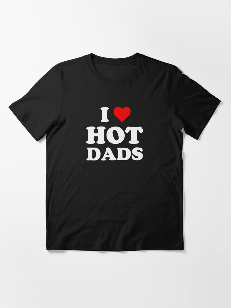I Love Hot Dads Heart Dilf Lover T Shirt For Sale By Razordezign Redbubble Dilfs T 1096