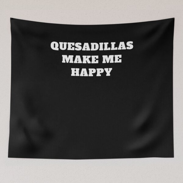 Item preview, Quesadillas make me happy mexican food designed and sold by Jeangel97.