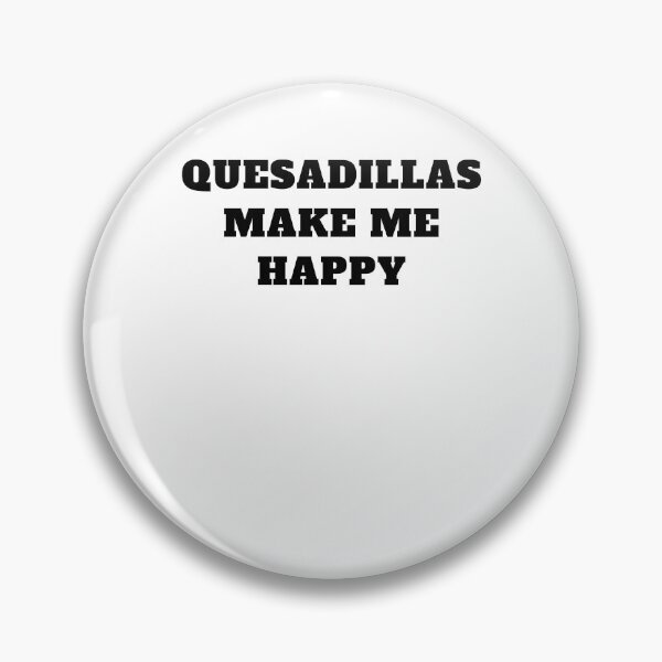 Item preview, Quesadillas make me happy mexican food designed and sold by Jeangel97.