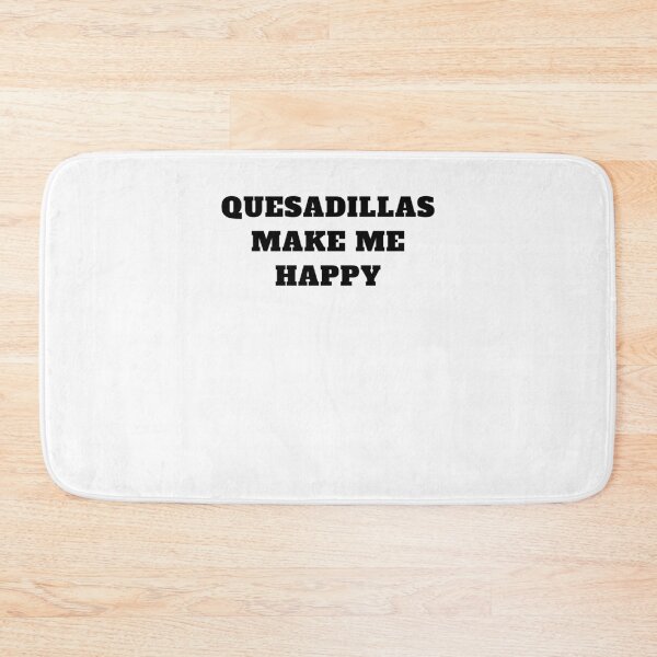 Item preview, Quesadillas make me happy mexican food designed and sold by Jeangel97.