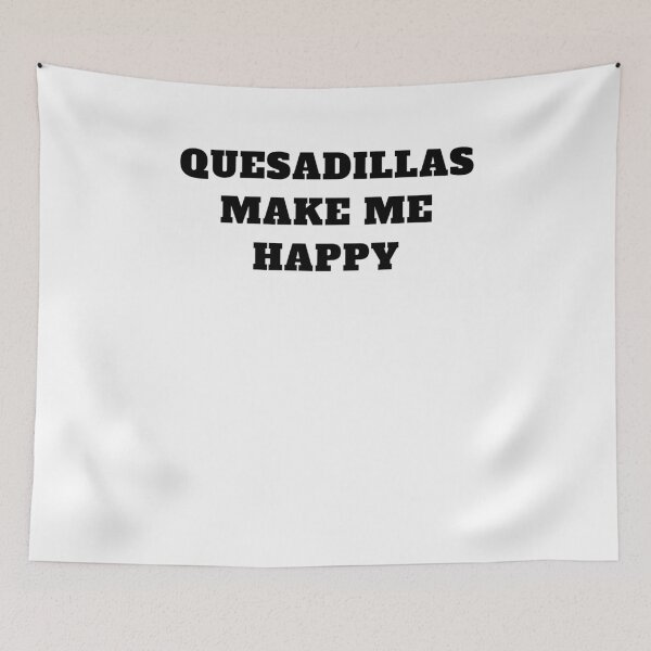 Item preview, Quesadillas make me happy mexican food designed and sold by Jeangel97.