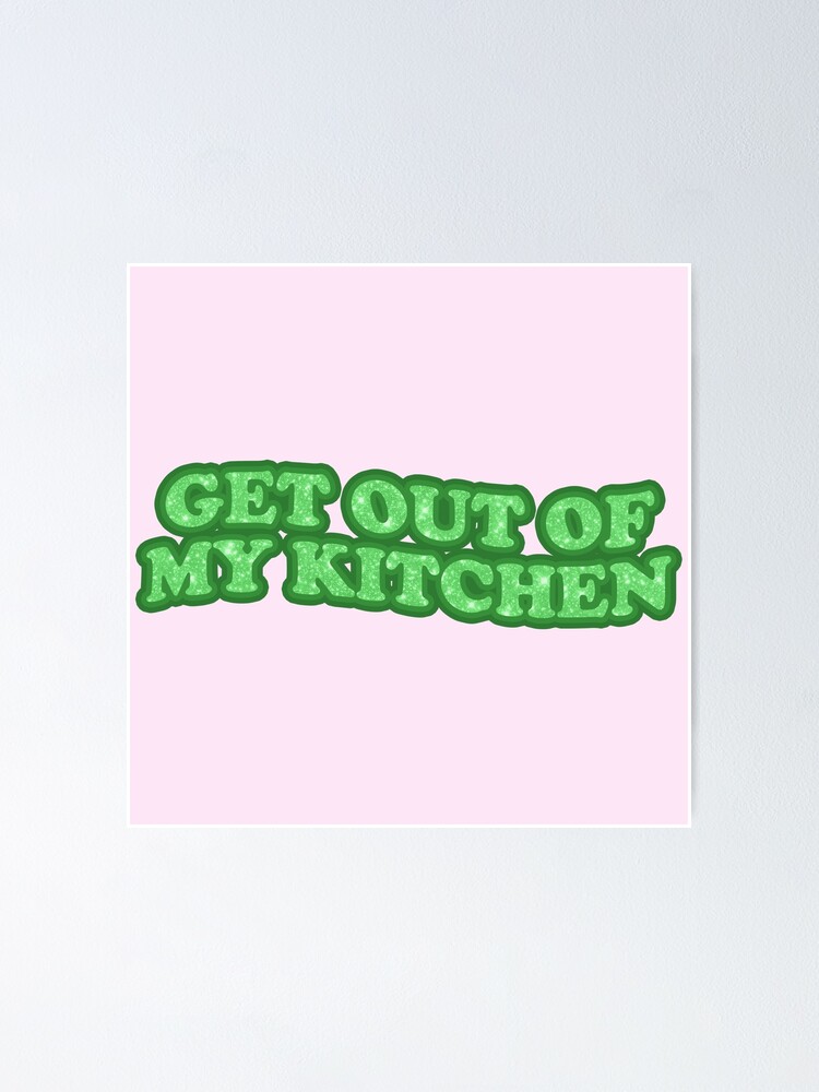 "GET OUT OF MY KITCHEN (1D pack)" Poster by jennagardnerr Redbubble