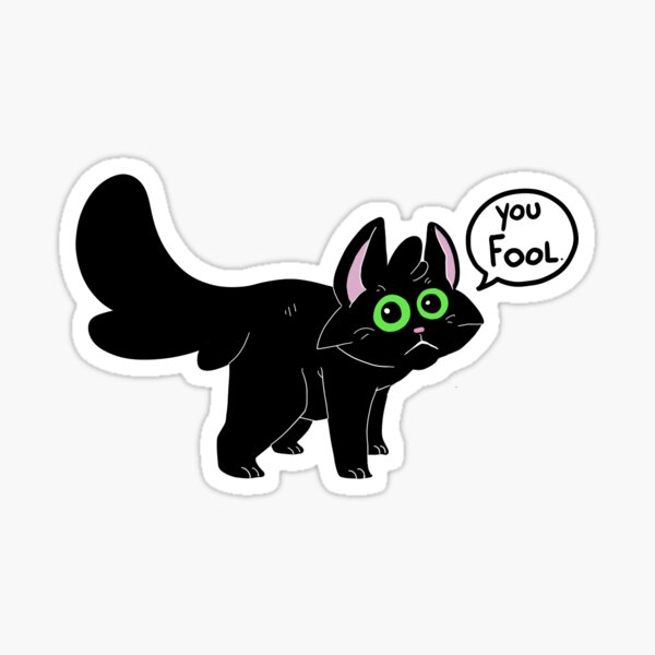 Item preview, You Fool Cat designed and sold by GutsickGibbon.
