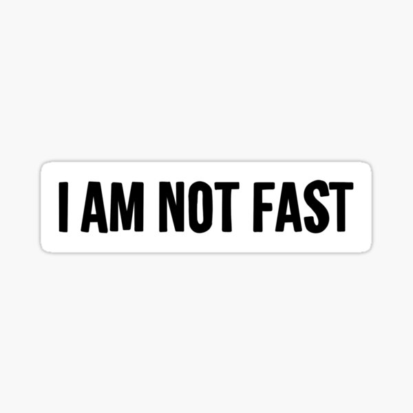 I Am Not Fast Stickers Redbubble