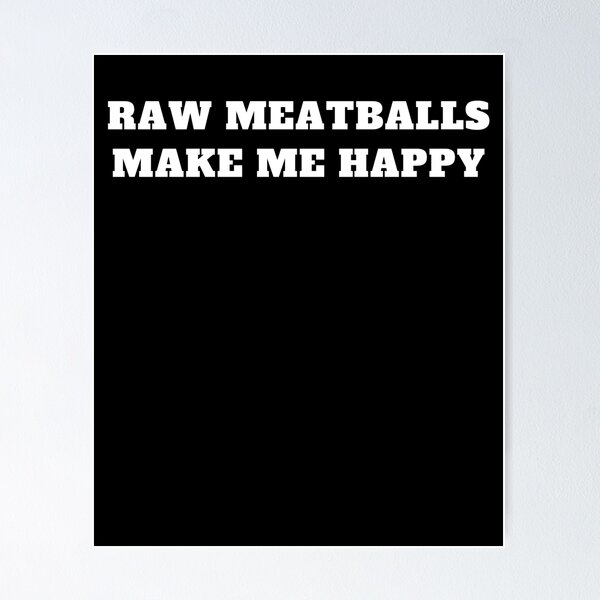Item preview, Raw meatballs make me happy designed and sold by Jeangel97.