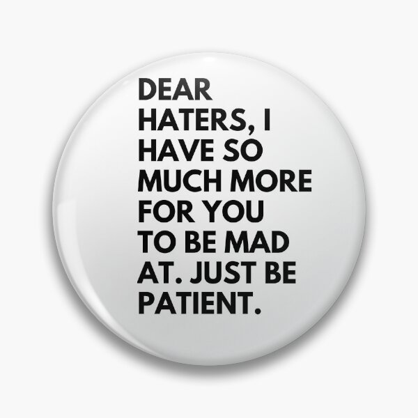 Item preview, Dear haters, I have so much for you to be mad at. Just be patient. designed and sold by Reallife14.