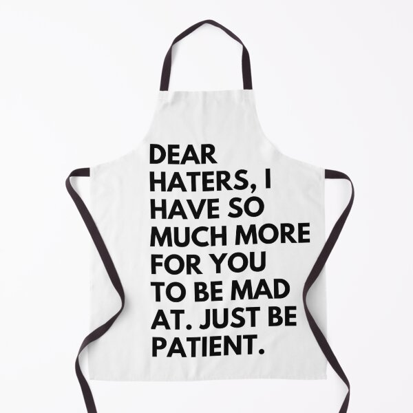 Item preview, Dear haters, I have so much for you to be mad at. Just be patient. designed and sold by Reallife14.