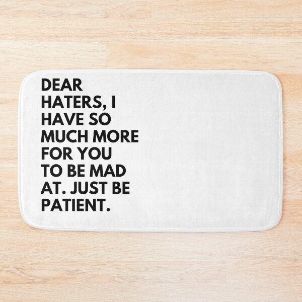 Item preview, Dear haters, I have so much for you to be mad at. Just be patient. designed and sold by Reallife14.