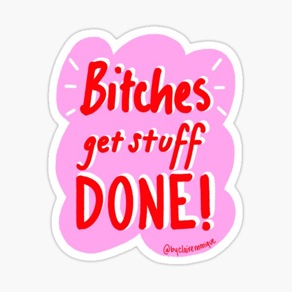 Bitches Get Stuff Done Sticker
