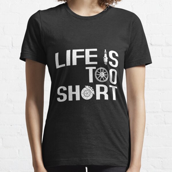Life Is Too Short T-Shirts for Sale