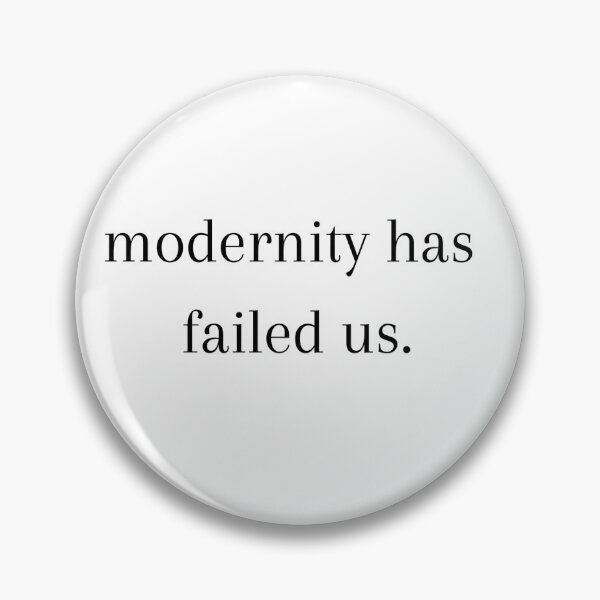 Item preview, Modernity has failed us.  designed and sold by rbfuss.