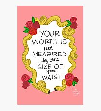 Your Worth is not Measured by the Size of Your Waist Photographic Print