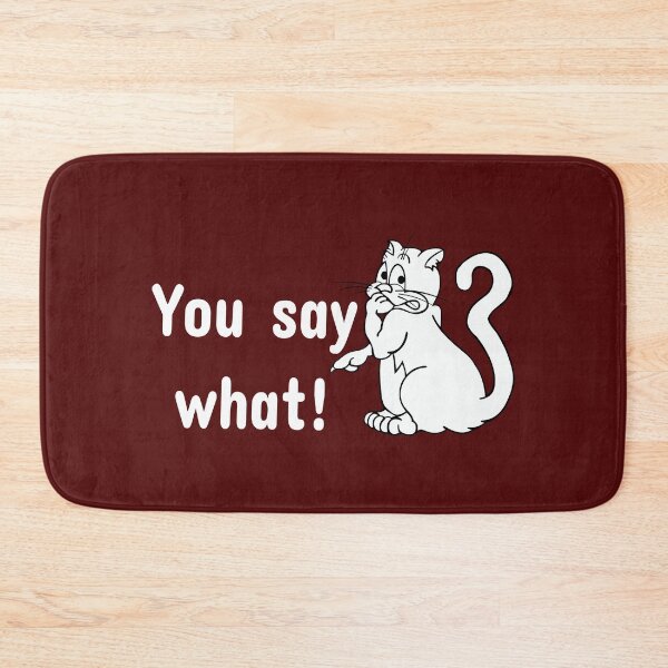 Item preview, You say what! Shirt fanny cute cat  designed and sold by ZiZoZinAA.