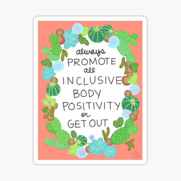 Always Promote All Inclusive Body Positivity or Get Out Sticker
