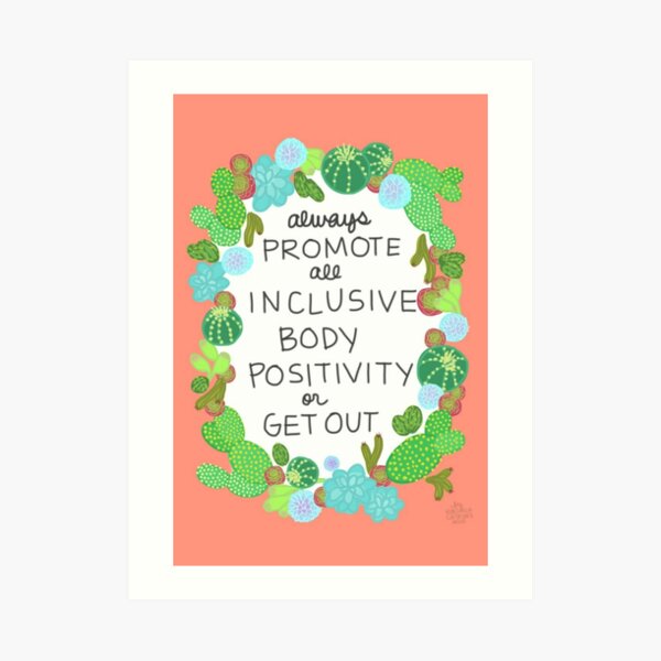 Always Promote All Inclusive Body Positivity or Get Out Art Print