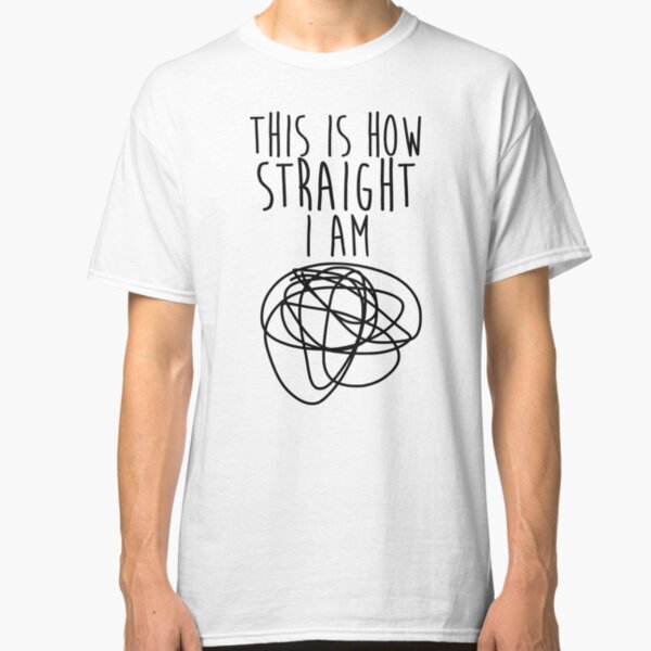 How Straight I Am Classic T-Shirt