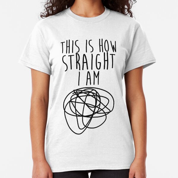 How Straight I Am Classic T-Shirt