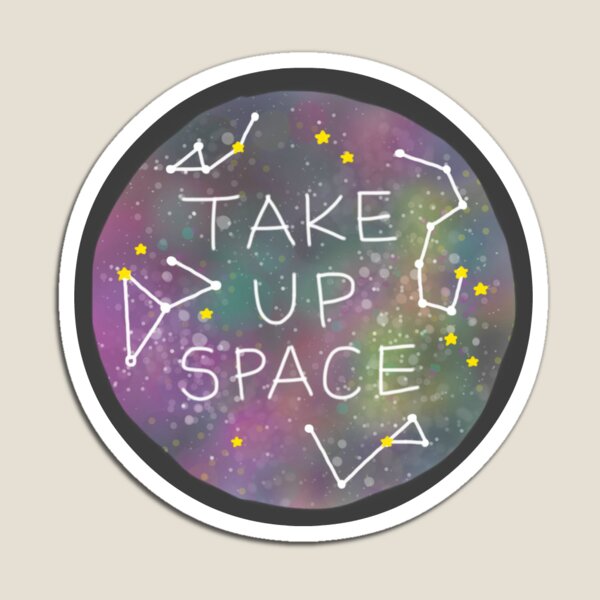 Take Up Space Magnet
