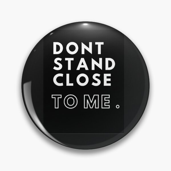 Item preview, Dont Stand Close To Me designed and sold by Imaginative Expressions⭐️ ⭐️ ⭐️ ⭐️ ⭐️.
