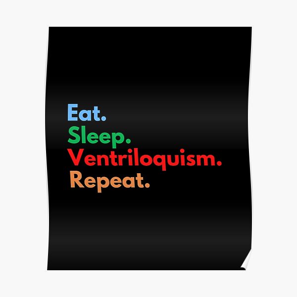 Eat. Sleep. Ventriloquism. Repeat. Poster