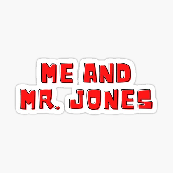 Me and Mr. Jones