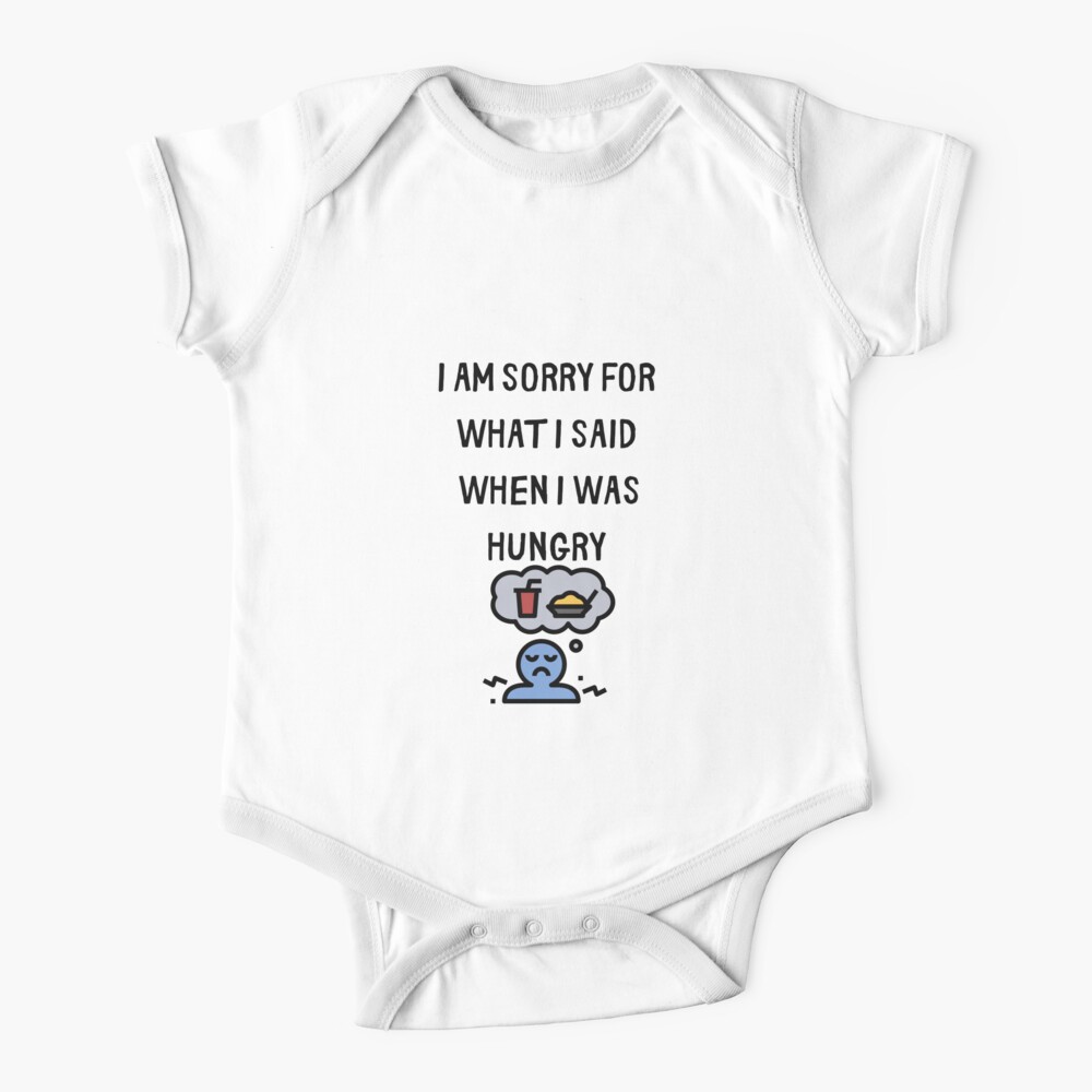 I Am Sorry For What I Said Hungry Baby One Piece By Pugamall Redbubble