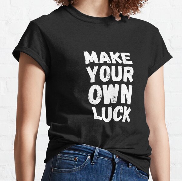 Make your own luck Classic T-Shirt
