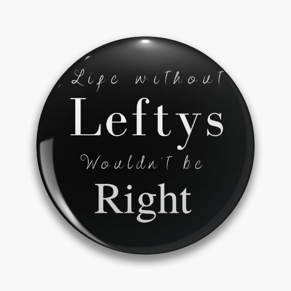Item preview, Life without Leftys wouldn't be Right -  Left-Handed Day designed and sold by CarpeDiemLife.