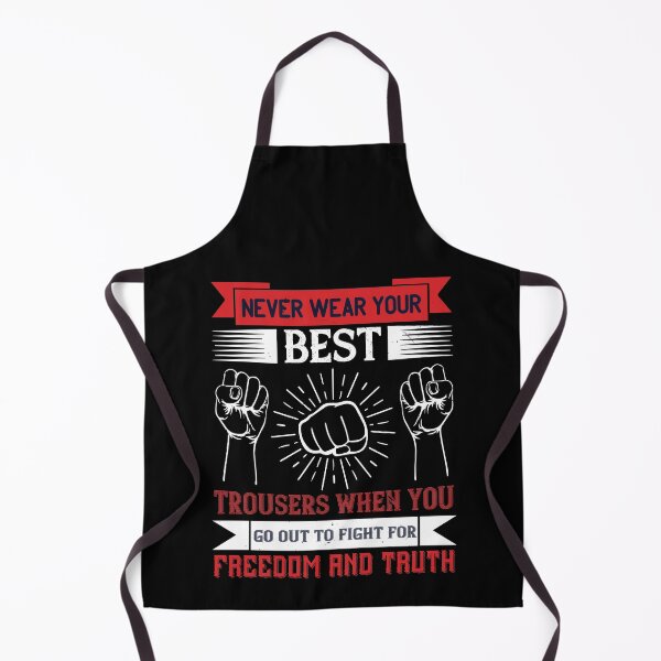 Item preview, Never Wear Your Best Trousers When You Go Out To Fight For Freedom And Truth designed and sold by GoodVibeDesign.