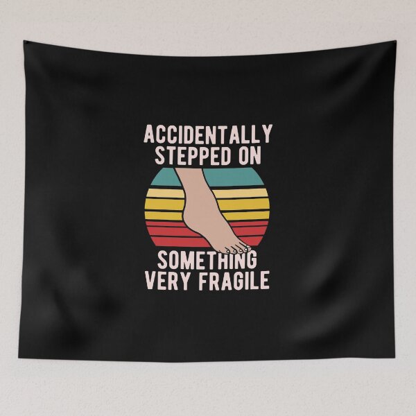 Item preview, Accidentally Stepped On Something Fragile designed and sold by CanadianUnicorn.