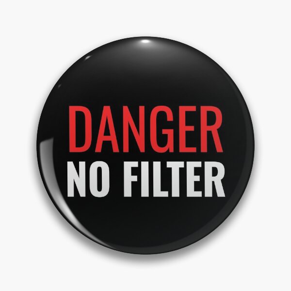 Item preview, Danger No Filter designed and sold by Sodaholiday.