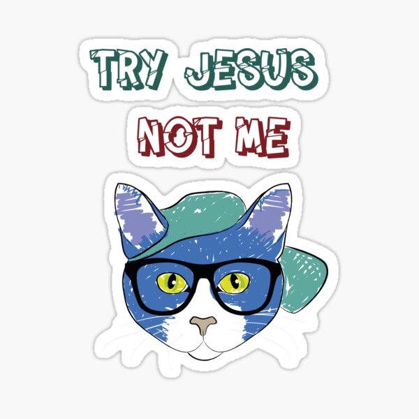 Try Jesus not me Sticker